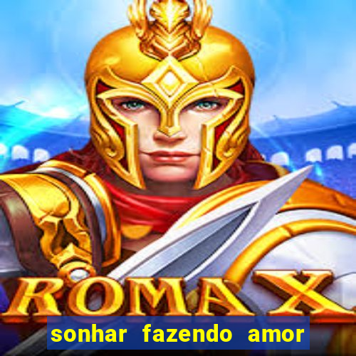 sonhar fazendo amor com outra pessoa jogo do bicho